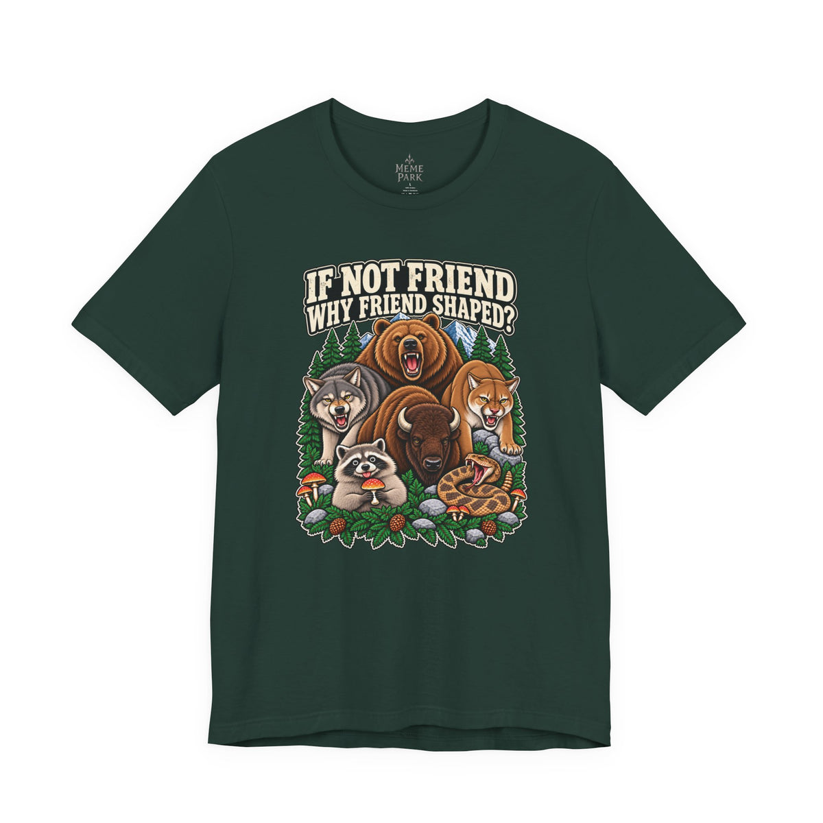 Forest green If Not Friend, Why Friend Shaped? Tee, front view with cartoon woodland animals beneath cream lettering.